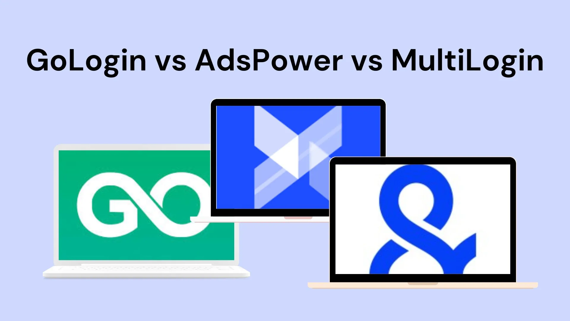 Comparing Top Antidetect Browsers: AdsPower vs GoLogin vs MultiLogin
