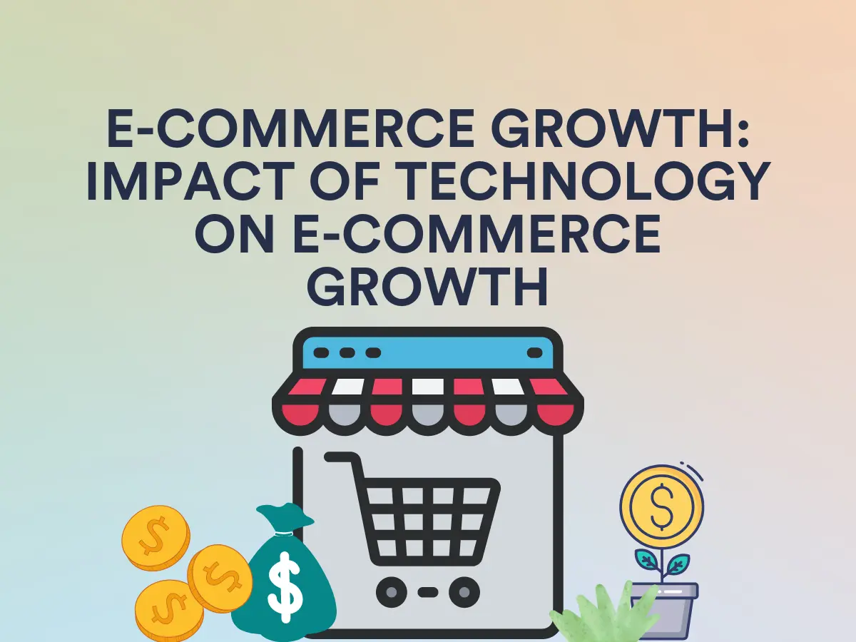 E-commerce Growth: Impact of Technology on E-commerce Growth