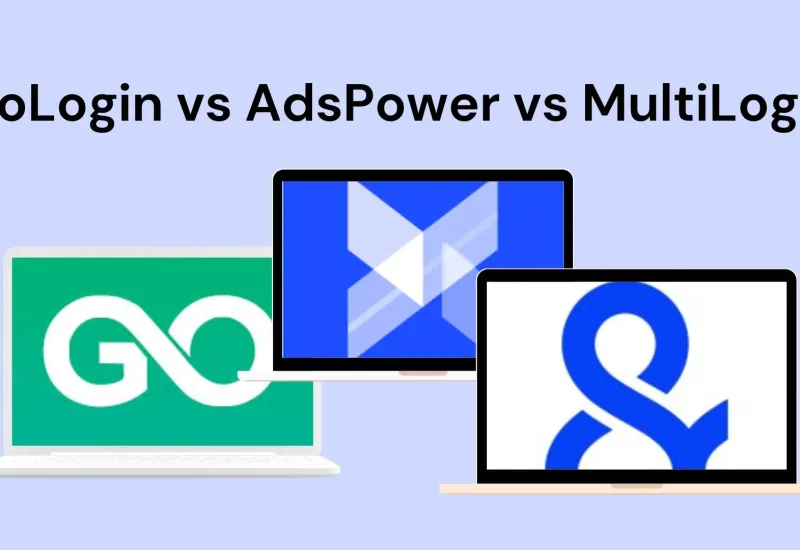 Comparing Top Antidetect Browsers: AdsPower vs GoLogin vs MultiLogin